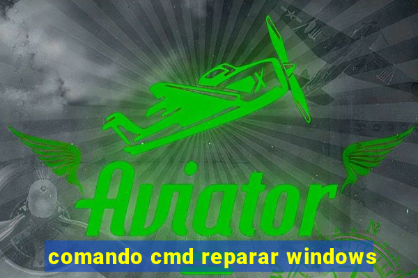 comando cmd reparar windows